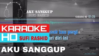 Aku Sanggup  Sufi Rashid  KARAOKE HD  🎤🎧 [upl. by Erodoeht]