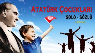 ATATÜRK ÇOCUKLARI SOLO SÖZLÜ ORİJİNAL [upl. by Anirb292]