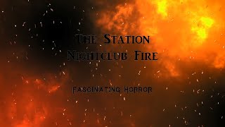 The Station Nightclub Fire  A Short Documentary  Fascinating Horror [upl. by Ynnor638]