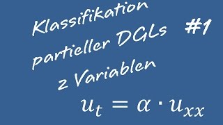 Klassifizierung Partieller Differentialgleichungen 1 Zwei Variablen [upl. by Gnuhn]