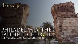 Philadelphia The Faithful Church  The 7 Churches of Revelation  Episode 7  Lineage [upl. by Wendt]