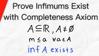 Prove Infimums Exist with the Completeness Axiom  Real Analysis [upl. by Odlanor]