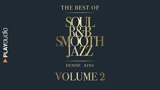 The Best Of Soul RampB Smooth Jazz 2  Denise King  PLAYaudio [upl. by Ahsaelat]