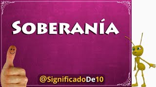 Soberanía Definición 💥 Significado de Soberanía [upl. by Ellerol841]