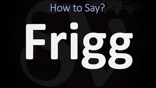 How to Pronounce Frigg CORRECTLY [upl. by Caprice]