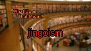 What does jingoism mean [upl. by Krisha]