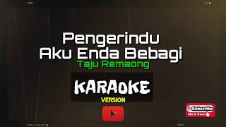 Karaoke Version Pengerindu Aku Enda Bebagi  Taju Remaong [upl. by Secunda]