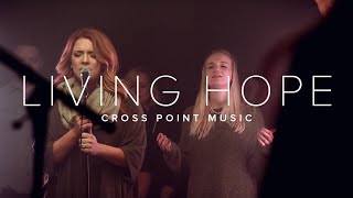 LIVING HOPE  CROSS POINT MUSIC  Official Music Video [upl. by Elletnahc]