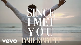 Jamie Kimmett  Since I Met You Official Lyric Video [upl. by Inanaup]