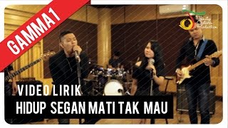 Gamma1  Hidup Segan Mati Tak Mau  Video Lirik [upl. by Nomahs]