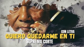 Suprema Corte  Quiero Quedarme en Ti  letra [upl. by Moffat817]