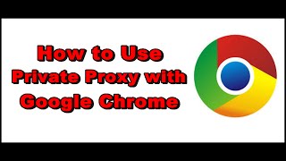 How to Use Private Proxy with Google Chrome [upl. by Acemaj]