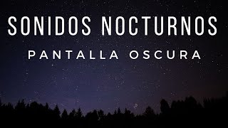 🌒 Sonidos NOCTURNOS de la Naturaleza para DORMIR 😴 sobre Pantalla Oscura  Pantalla Negra  5 horas [upl. by Marillin]