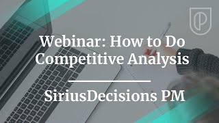 Webinar How to Do Competitive Analysis by SiriusDecisions PM [upl. by Mozes384]