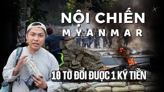 10 tờ tiền đổi 1 ký tiền giữa nội chiến Myanmar Miến Điện và cuộc sống mong manh  Phong Bụi [upl. by Xerxes]