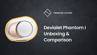 Devialet Phantom I Unboxing amp Comparison  Phantom I vs Phantom Gold  Devialet 108db 4500W Speaker [upl. by Ermina]