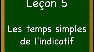 Les temps simples de l’indicatif  Présent imparfait et futur simple Leçon 5 [upl. by Tabshey]