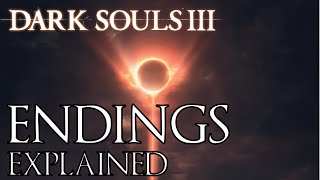 Dark Souls 3 All Endings Explained [upl. by Alexandre931]