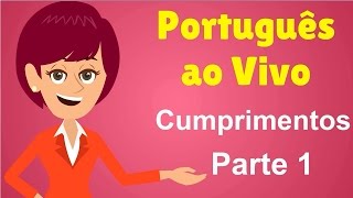 Português ao Vivo  Cumprimentos  Parte 1 [upl. by Attiuqaj]