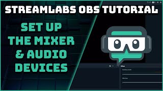 Setting Up The Mixer amp Audio Devices  Streamlabs OBS Tutorial [upl. by Aerdno]