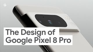 The Design of Google Pixel 8 Pro [upl. by Aivilo560]