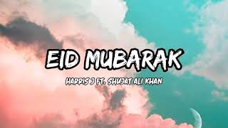 Harris J Ft Shujat Ali Khan  Eid Mubarak  Lyrics [upl. by Helyn422]