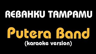 karaoke REBAHKU TAMPAMU  Putera Band lirik [upl. by Retla]