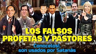 LOS FALSOS PROFETAS Y PASTORES  Conócelos son usados por Satanás [upl. by Rodmun]