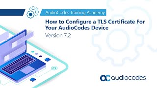 How to configure a TLS certificate for your AudioCodes device – Version 72 [upl. by Anselmi]