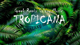 Greek Remix Hits  Tropicana Mix 2k22  Galaxy Music [upl. by Llerdnam]