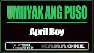 Umiiyak Ang Puso  APRIL BOY KARAOKE [upl. by Lorsung]