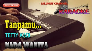 TANPAMU ll KARAOKE NOSTALGIA ll TETTY KADI ll NADA WANITA EDO [upl. by Nautna]